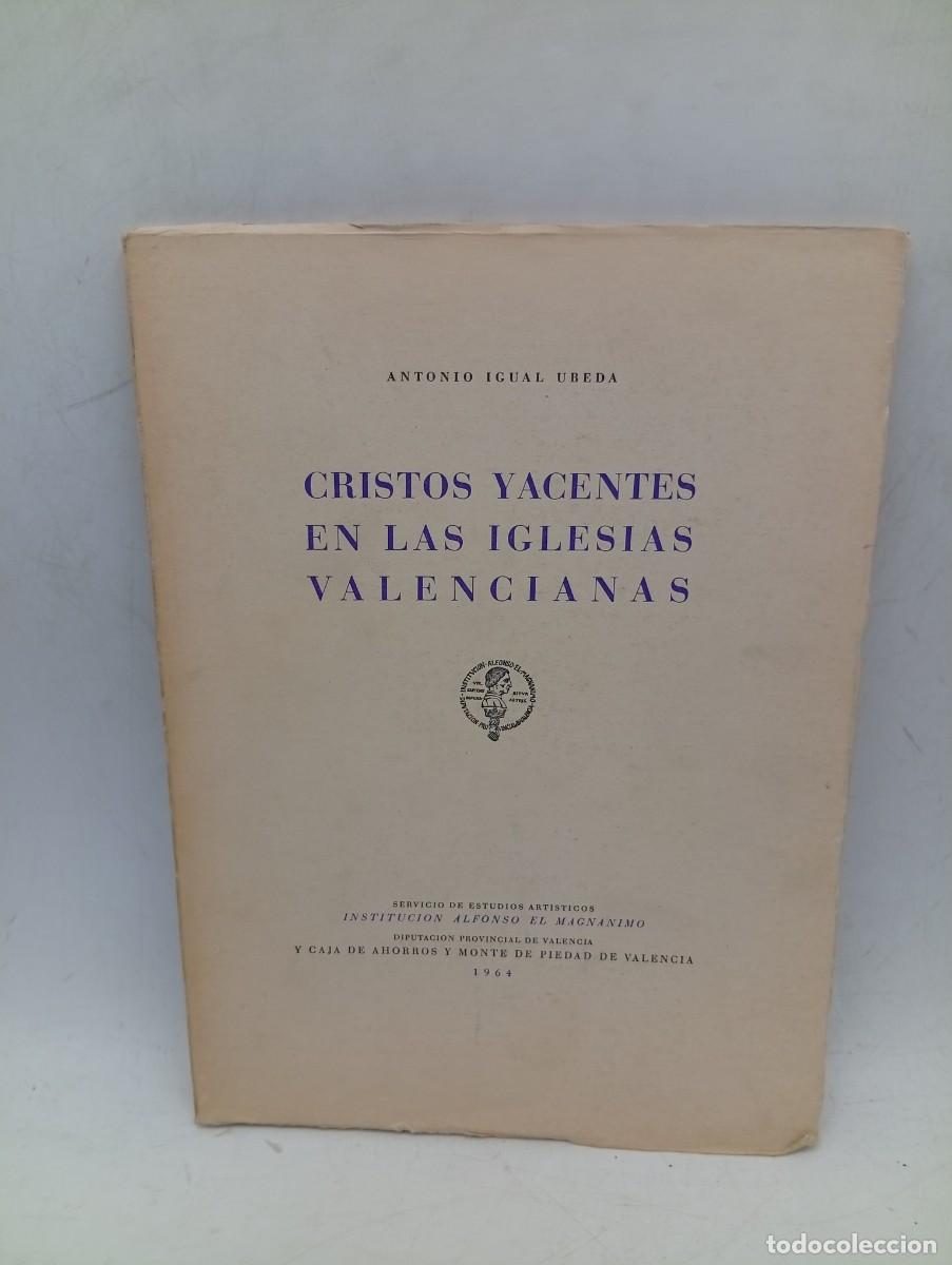 Libros de segunda mano: CRISTOS YACENTES EN LAS IGLESIAS VALENCIANAS. ANTONIO IGUAL UBESA. 1964. PAGS : 74+15 LAMINAS.