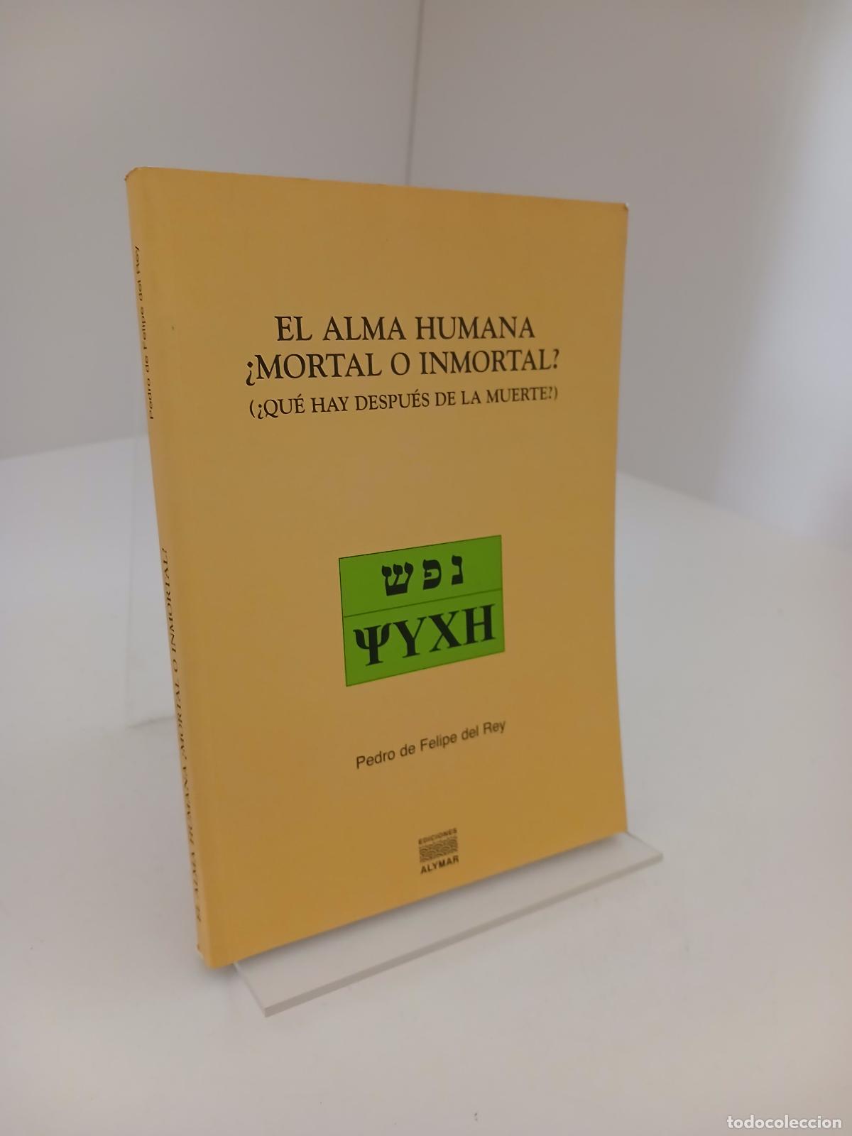 Gebrauchte B&uuml;cher: El alma humana mortal o inmortal: &iquest;qu&eacute; hay despu&eacute;s de la muerte? - Pedro de Felipe del Rey