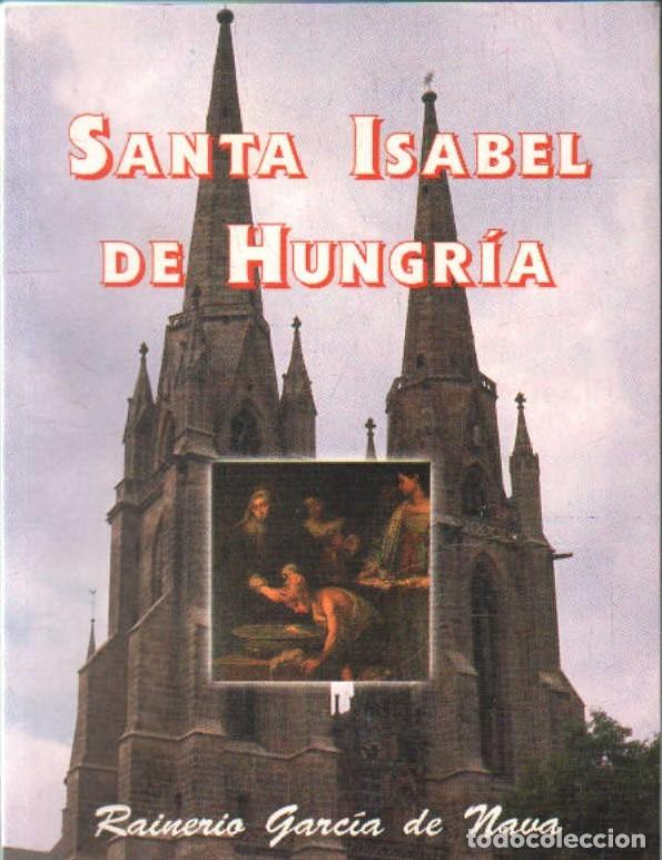 Libros de segunda mano: SANTA ISABEL DE HUNGR&Iacute;A. GARC&Iacute;A DE NAVA, RAINEIRO. A-SANTOS-328