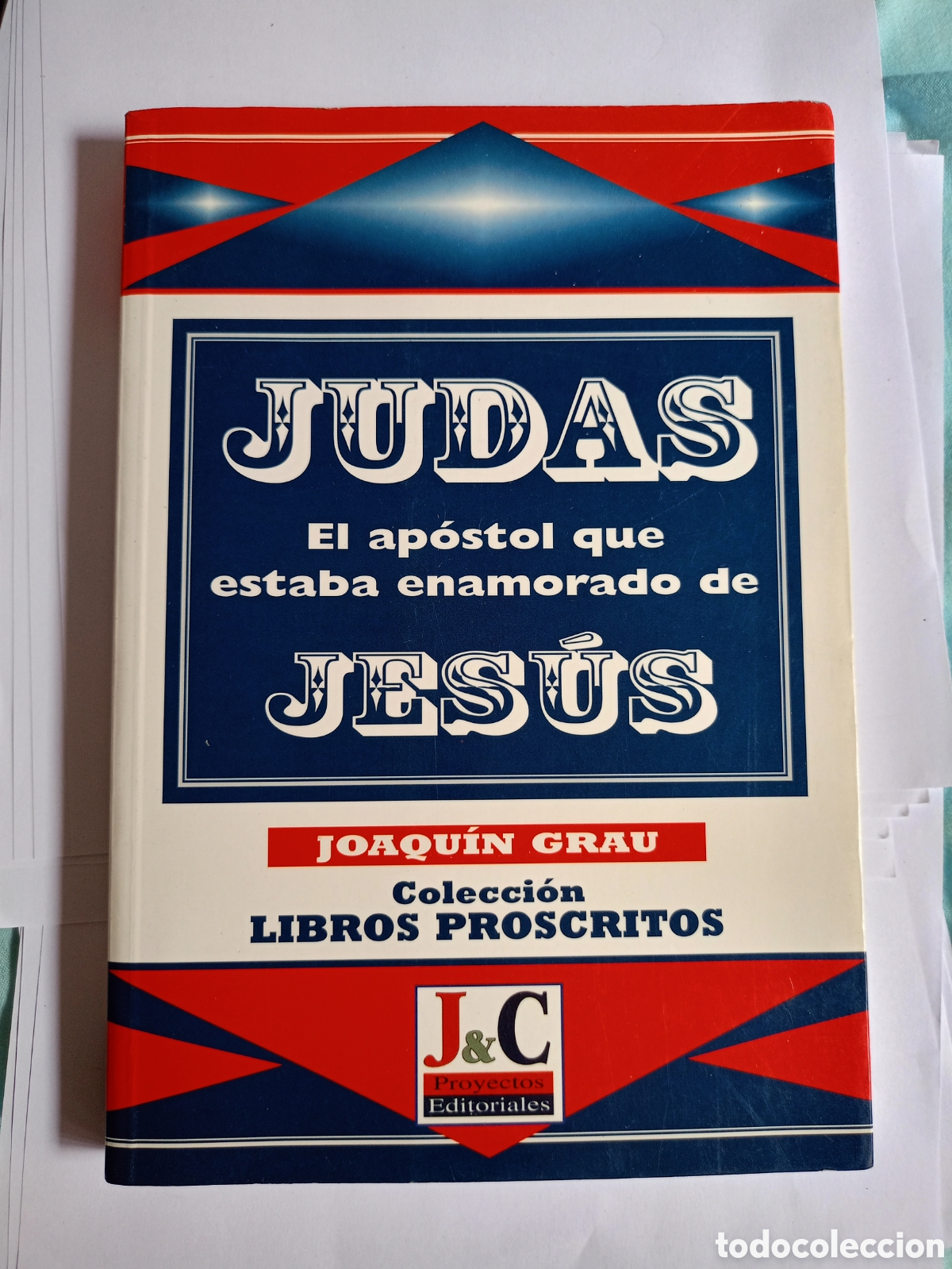 Second hand books: Judas, el ap&oacute;stol que estaba enamorado de Jes&uacute;s. Joaqu&iacute;n Grau. Colecci&oacute;n libros proscritos.