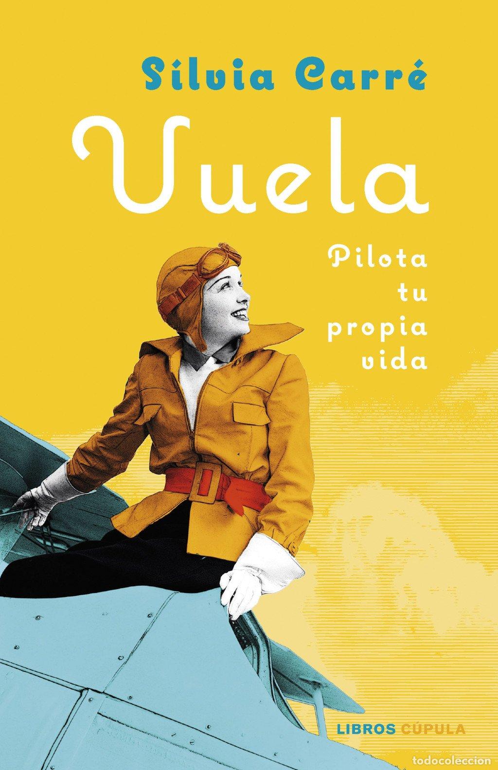 Libros de segunda mano: Vuela: Pilota Tu Propia Vida - Carr&eacute;, Silvia - Libros C&uacute;pula - Pr&aacute;cticos