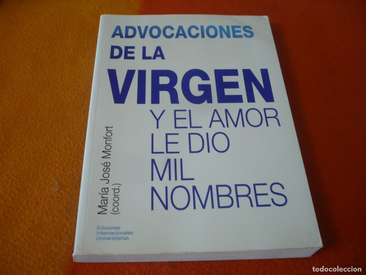 Libros de segunda mano: ADVOCACIONES DE LA VIRGEN Y EL AMOR LE DIO MIL NOMBRES ( MARIA JOSE MONFORT ) MADRE FE DIOS CIELO