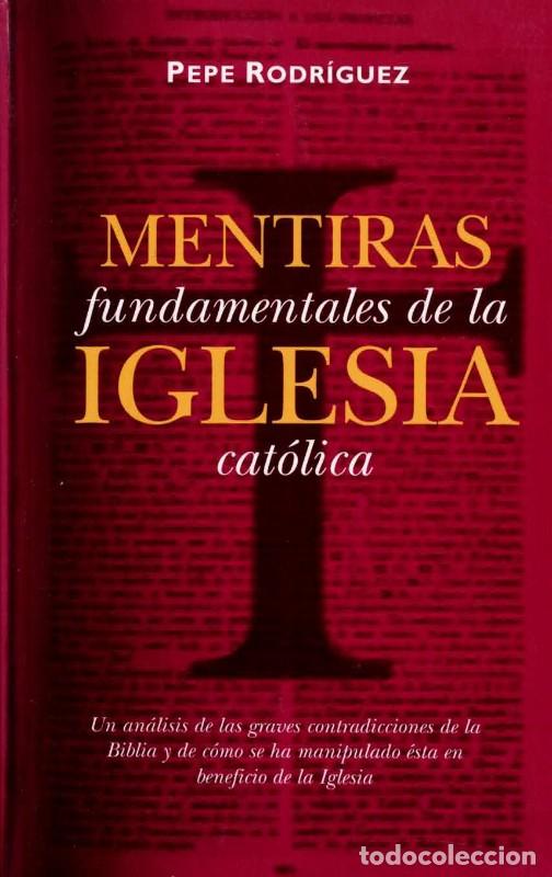 Libros de segunda mano: Mentiras Fundamentales de la Iglesia - Pepe Rodr&iacute;guez - Ediciones B - Vib, 233/2