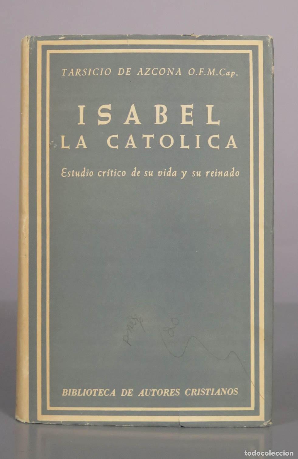 Libros de segunda mano: Isabel la Catolica: Estudio critico de su vida y su reinado - Tarsicio de Azcona - BAC 1964