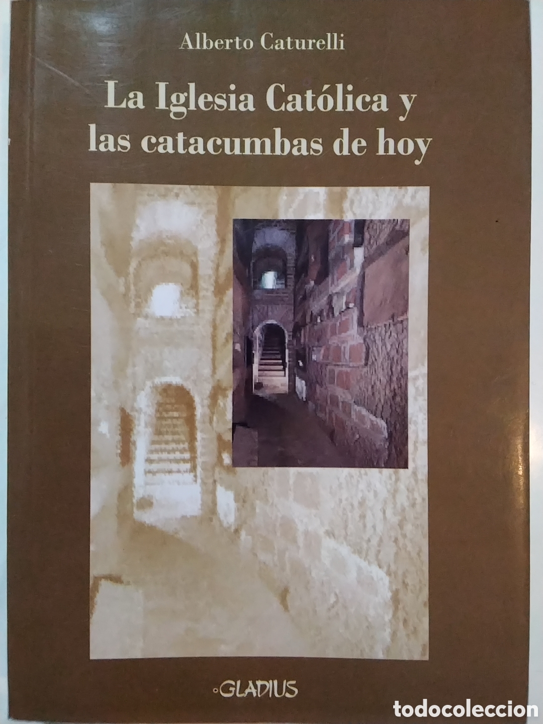 Libros de segunda mano: Alberto Caturelli &ndash; La Iglesia Cat&oacute;lica y las catacumbas de hoy &ndash; Ediciones Gladius &ndash; 2006