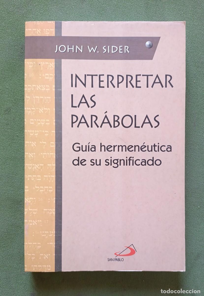 Libros de segunda mano: INTERPRETAR LAS PAR&Aacute;BOLAS. GU&Iacute;A HERMEN&Eacute;UTICA DE SU SIGNIFICADO - JOHN W. SIDER - SAN PABLO - 1997