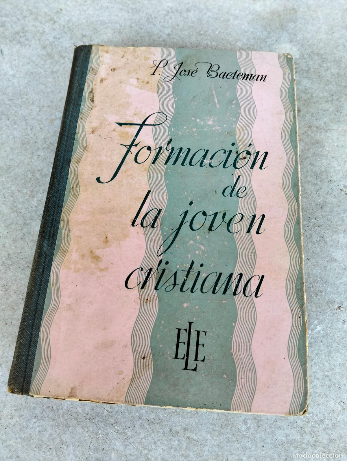 Libros de segunda mano: Formaci&oacute;n de la joven cristiana p jos&eacute; baeteman misionero apost&oacute;lico laura r de heredia lit&uacute;rgica