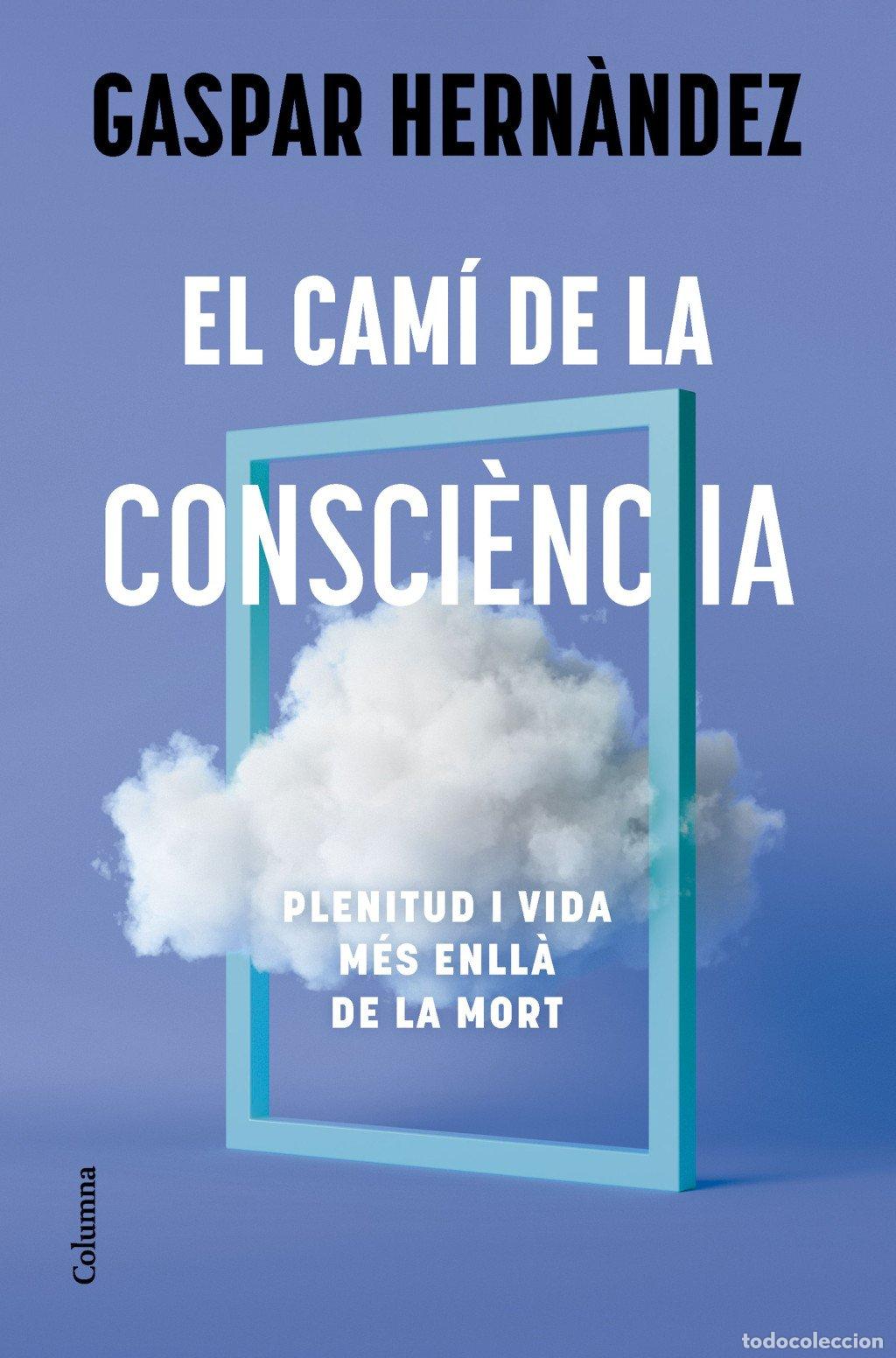 Libros de segunda mano: El Cam&iacute; de la Consci&egrave;ncia: Plenitud i vida M&eacute;s Enll&agrave; de la Mort - Gaspar Hern&agrave;ndez - Columna Cat