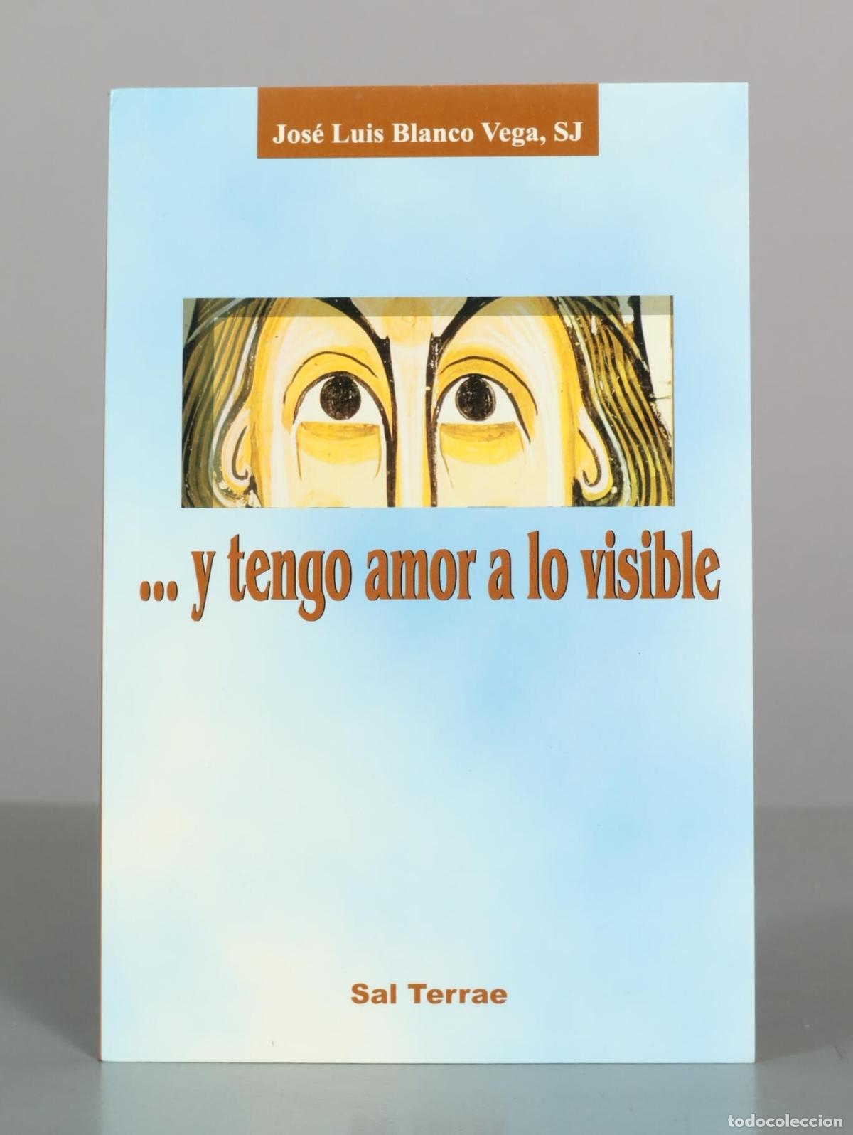 Libros de segunda mano: ... y tengo amor a lo visible - Jos&eacute; Luis Blanco Vega, SJ - Sal Terrae