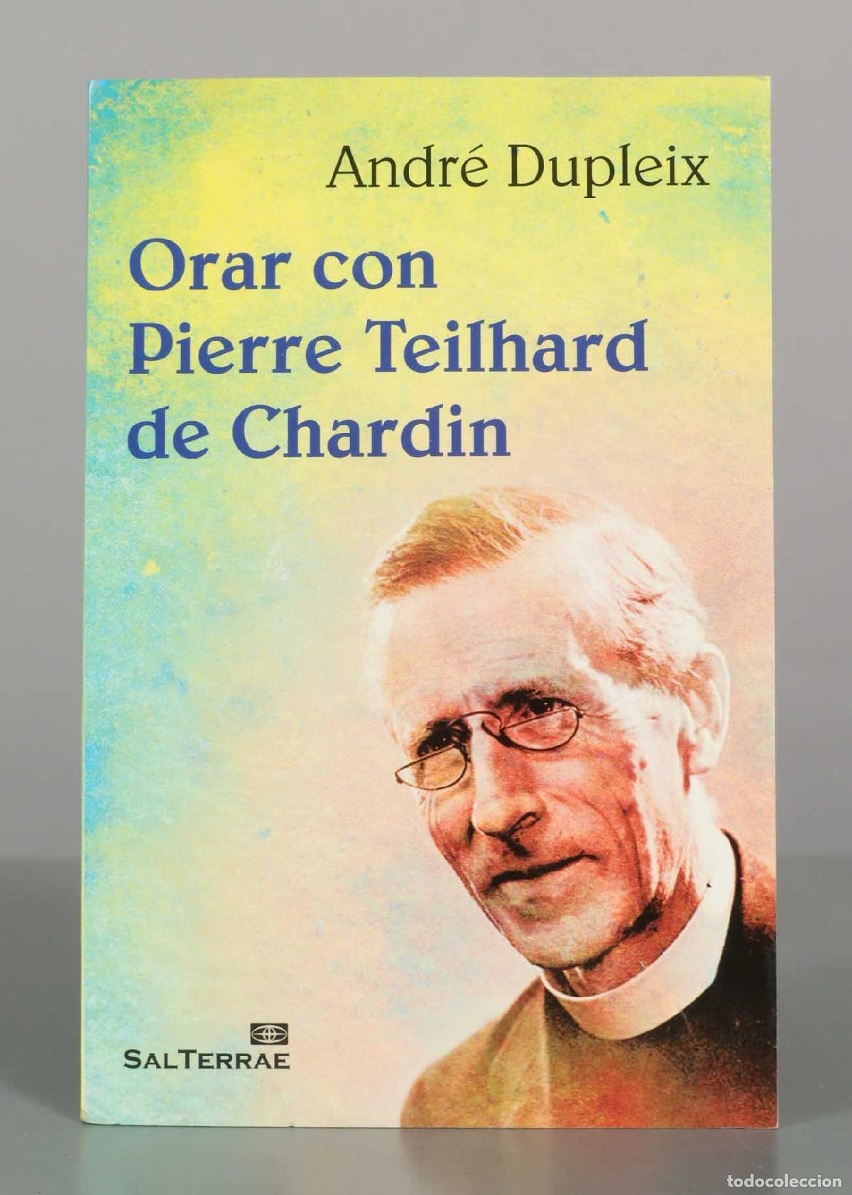 Libros de segunda mano: Orar con Pierre Teilhard de Chardin - Andr&eacute; Dupleix, Isidro Arias P&eacute;rez - Editorial Sal Terrae