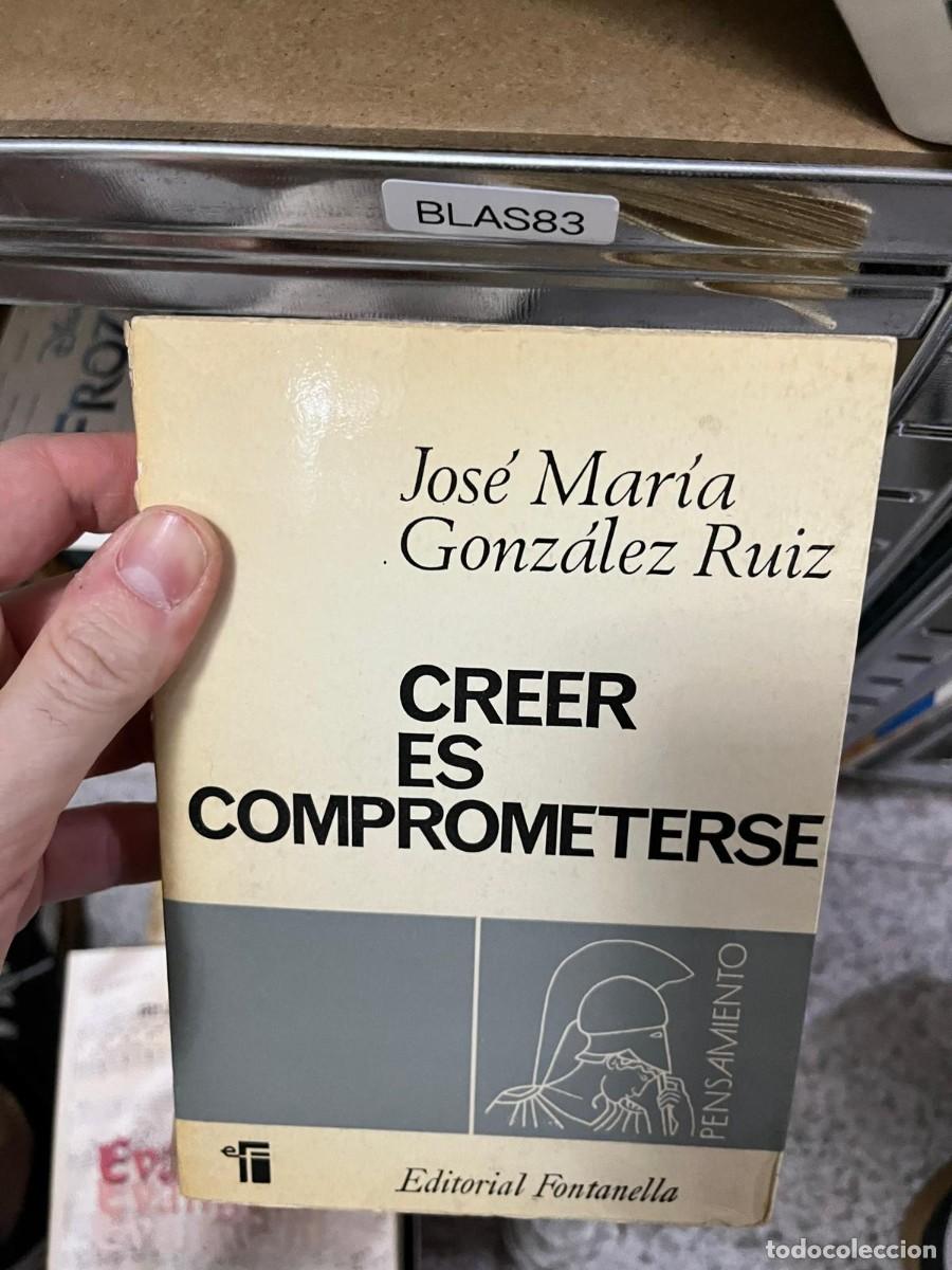 Libros de segunda mano: BLAS83 &ndash; Creer es comprometerse &ndash; Jos&eacute; Mar&iacute;a Gonz&aacute;lez Ruiz &ndash; Editorial Fontanella &ndash; Religi&oacute;n / pensa