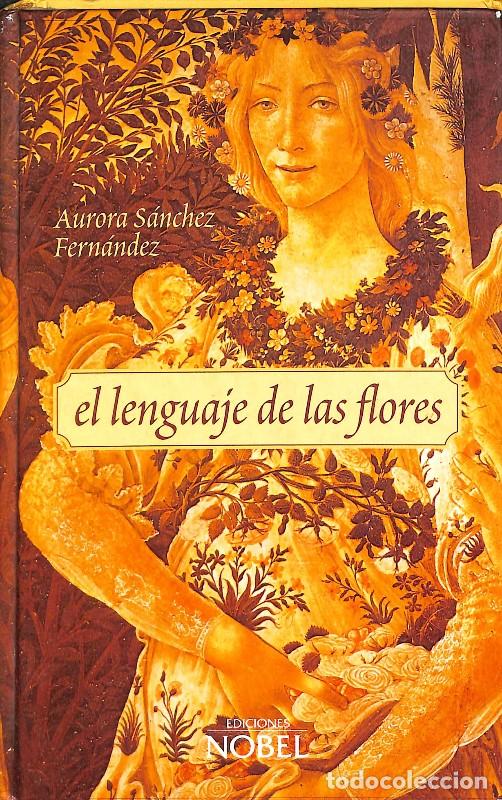 Libros de segunda mano: El Lenguaje de las Flores - Aurora S&aacute;nchez Fern&aacute;ndez - Ediciones Nobel
