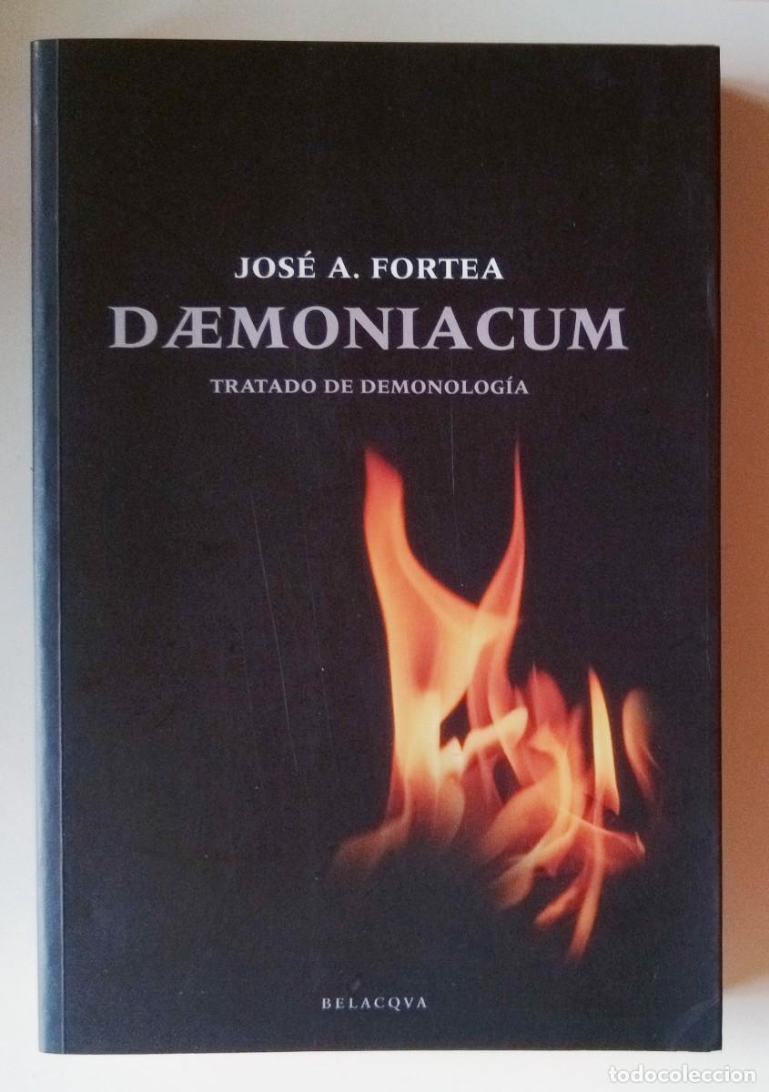 Libros de segunda mano: DAEMONIACUM. TRATADO DE DEMONOLOG&Iacute;A. JOS&Eacute; A. FORTEA. BELACQVA, 2002. PRIMERA EDICI&Oacute;N.