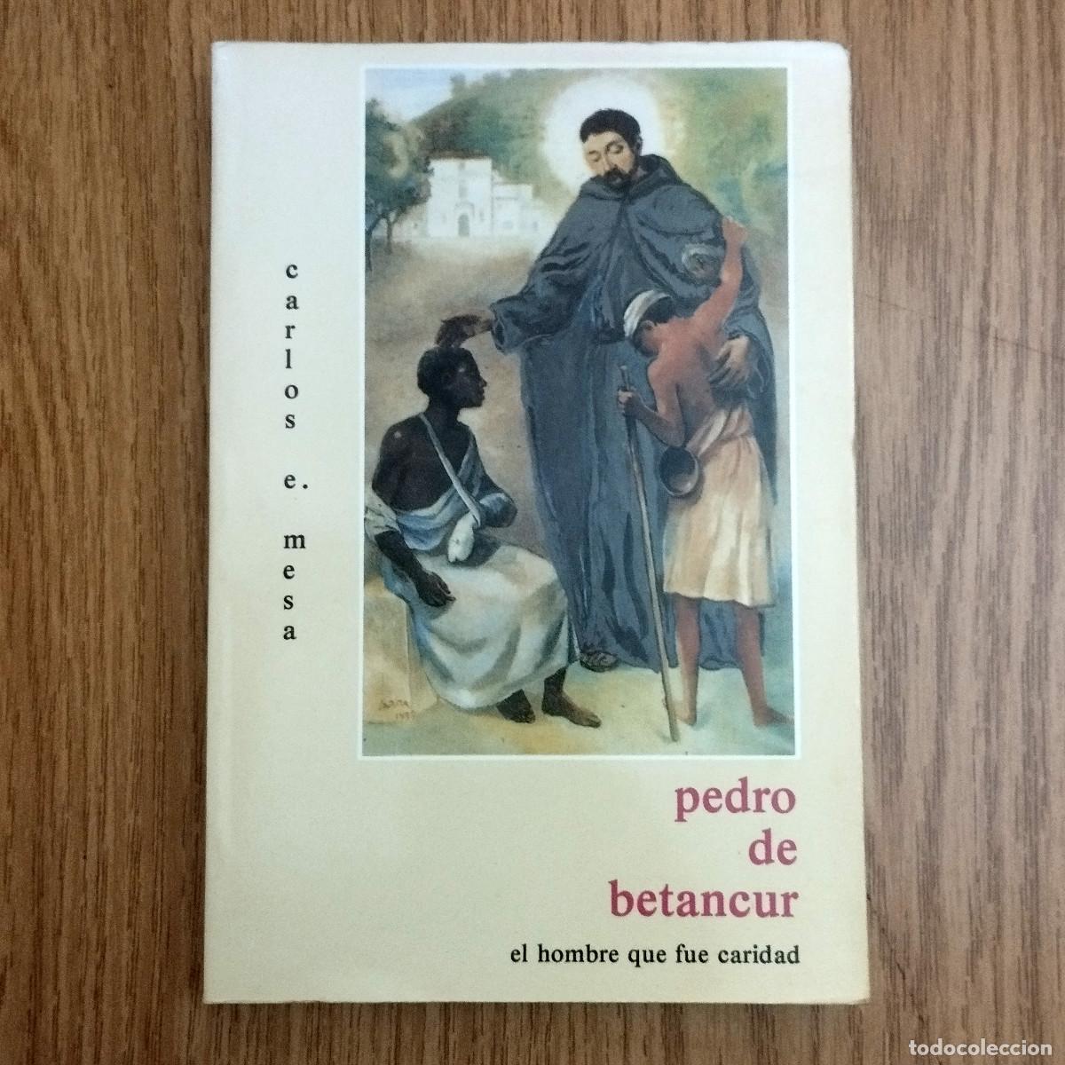 Libros de segunda mano: Libro PEDRO DE BETANCUR - EL HOMBRE QUE FUE CARIDAD - HERMANO PEDRO | Tenerife - Canarias