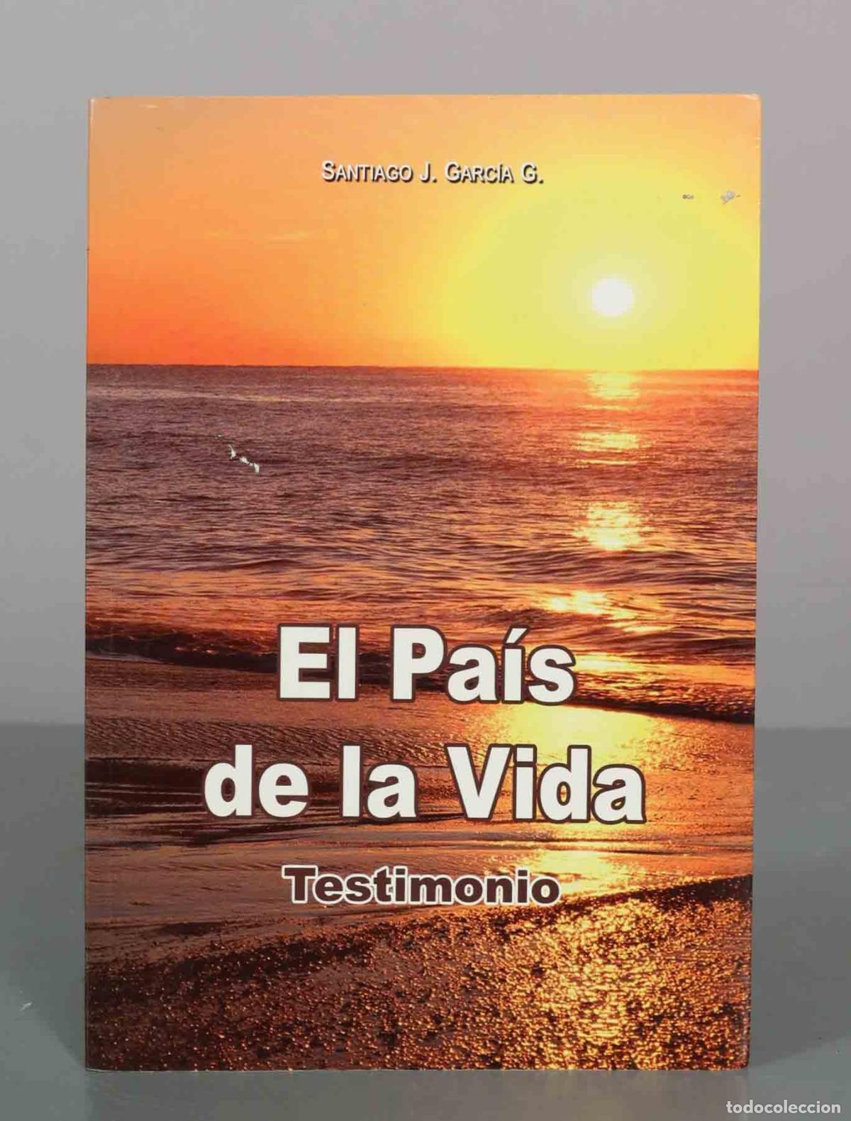 Libros de segunda mano: El Pa&iacute;s de la Vida: Testimonio - Santiago Javier Garc&iacute;a Gonz&aacute;lez - Editorial Perpetuo Socorro