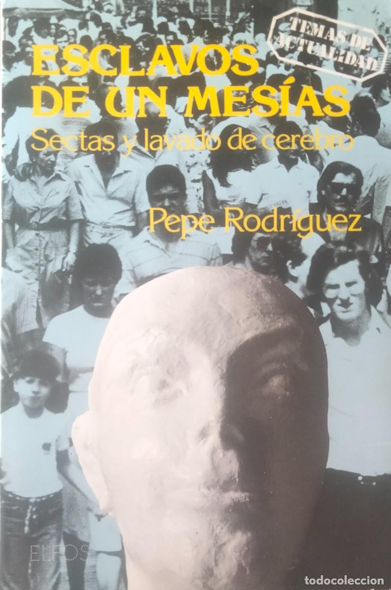 Libros de segunda mano: Pepe Rodr&iacute;guez-Esclavos de un Mes&iacute;as.El poder de las sectas:sectas y lavado de cerebro.Elfos.1984.