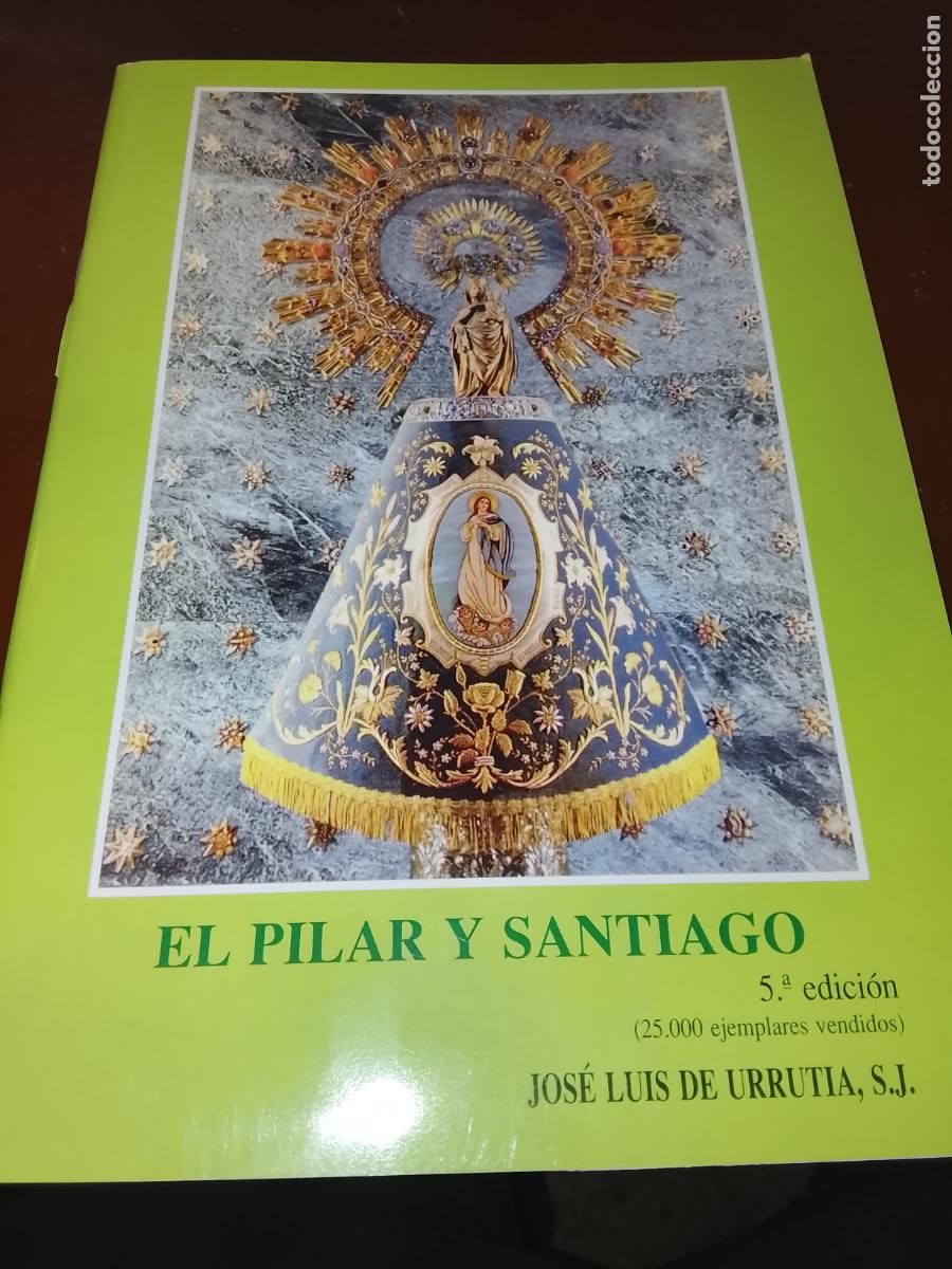 Libros de segunda mano: El Pilar y Santiago-Jos&eacute; Luis de Urrutia S.J.-5.&ordf; Edici&oacute;n, 2011-Con Advocaciones Marianas