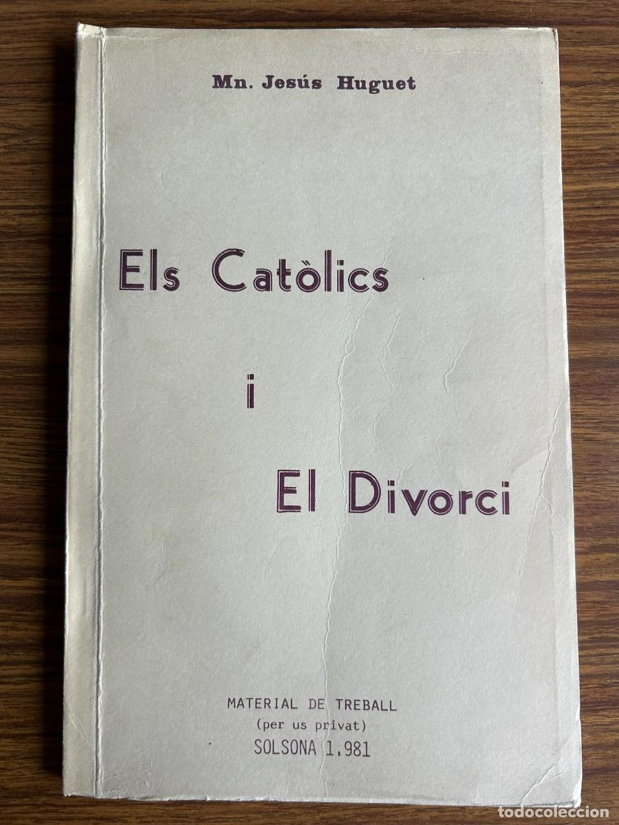 Libros de segunda mano: ELS CAT&Ograve;LICS I EL DIVORCI - MN. JES&Uacute;S HUGUET - MATERIAL DE TREBALL D' &Uacute;S PRIVAT - SOLSONA 1981