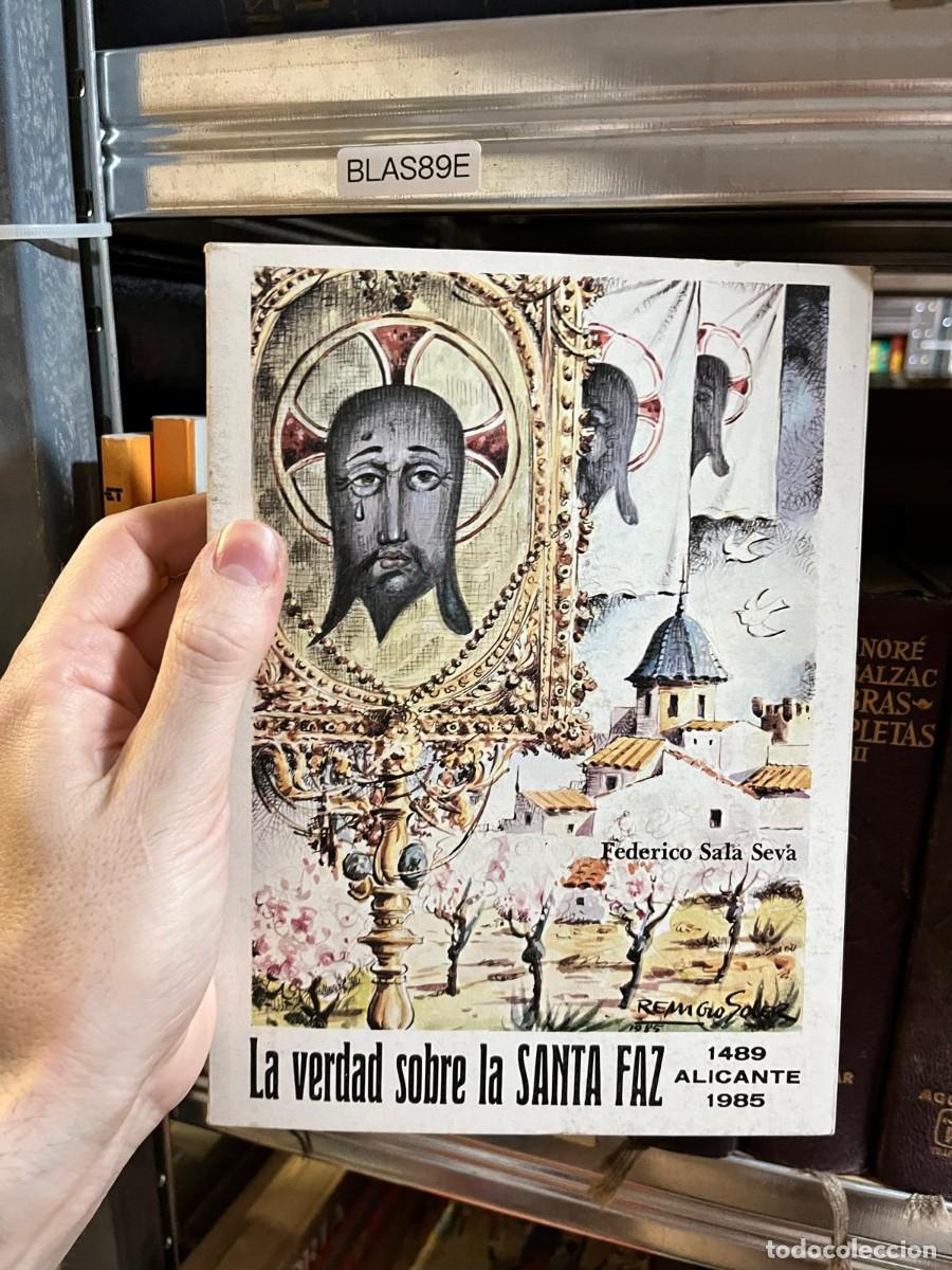 Libros de segunda mano: BLAS89E - La verdad sobre la Santa Faz. 1489 Alicante 1985 &mdash; Federico Sala Sev&aacute; &mdash; edici&oacute;n del autor.