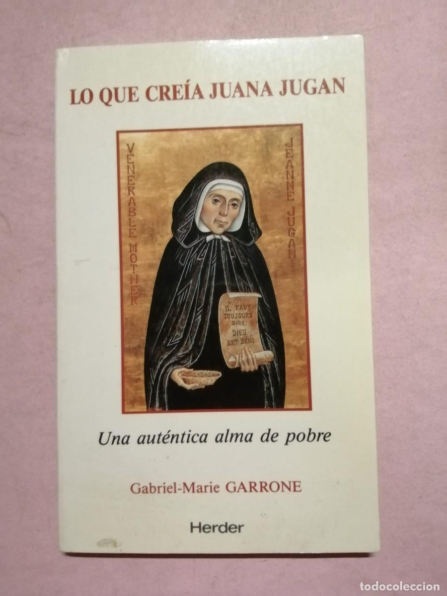 Libros de segunda mano: LO QUE CREIA JUANA JUGAN. UNA AUTENTICA ALMA DE POBRE (GABRIEL MARIA GARRONE)