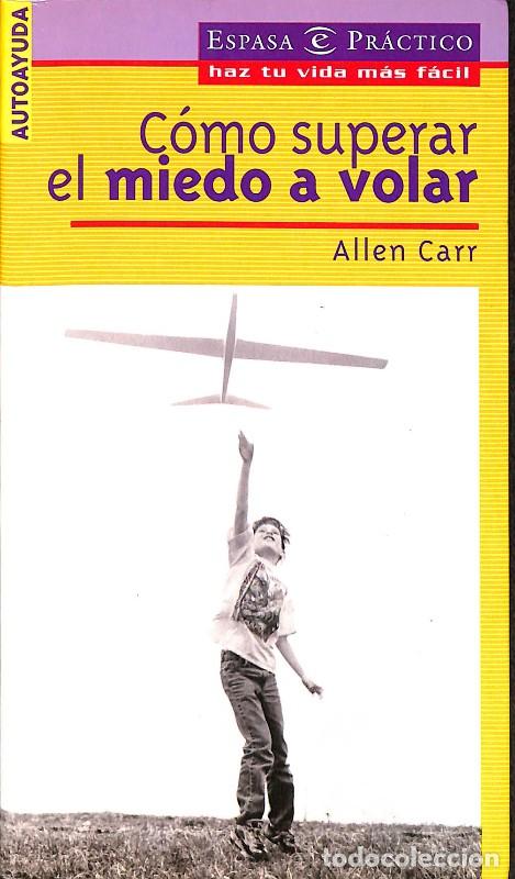 Libros de segunda mano: C&oacute;mo Superar el Miedo a Volar - Allen Carr - Editorial Espasa - 2002, 1&ordf; ed.