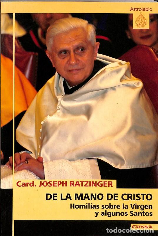 Libros de segunda mano: De la Mano de Cristo: Homil&iacute;as Sobre la Virgen y Algunos Santos - Card. Joseph Ratzinger - Eunsa
