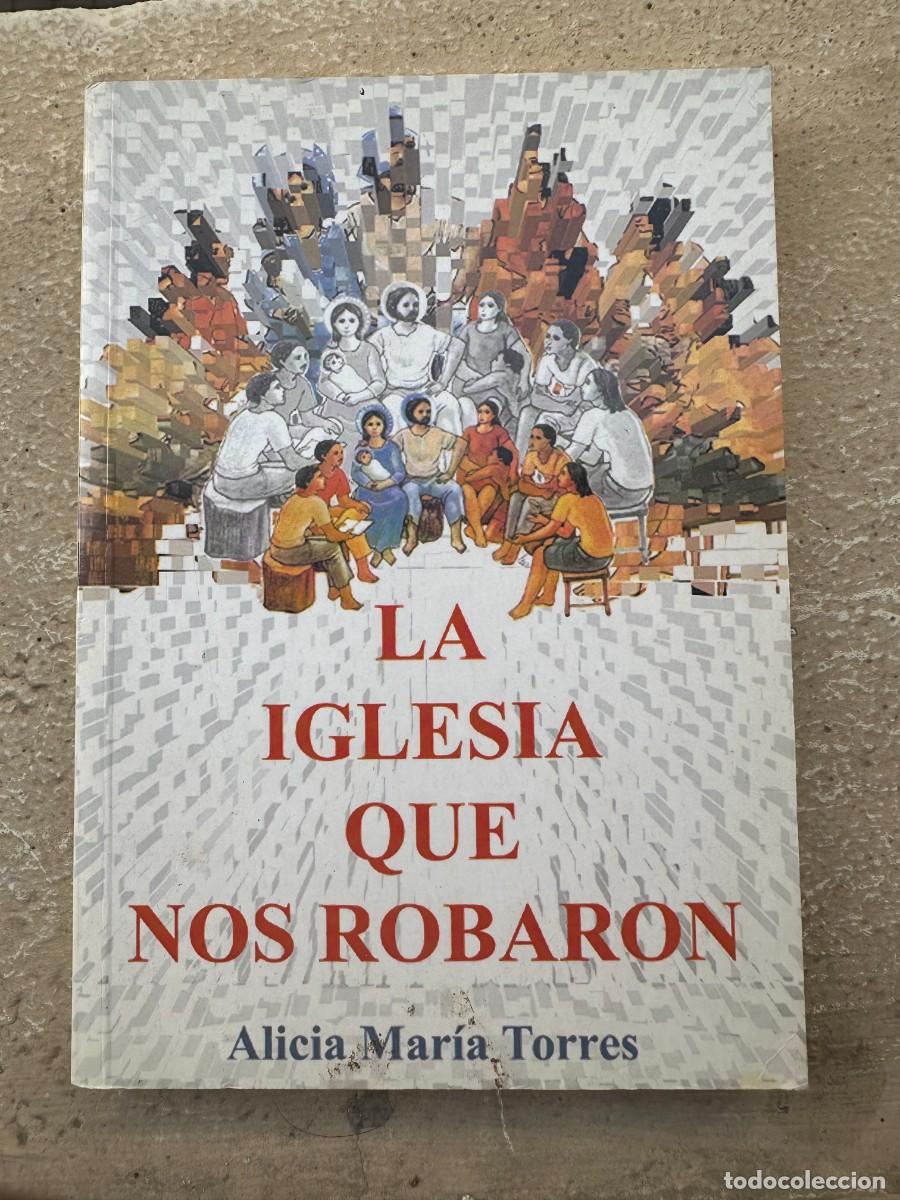 Libros de segunda mano: Alicia Mar&iacute;a Torres - La Iglesia que robaron