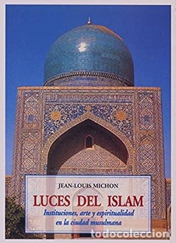 Libros de segunda mano: Luces del Islam: Instituciones, Arte y Espiritualidad en la Ciudad Musulmana - Michon - Ola&ntilde;eta