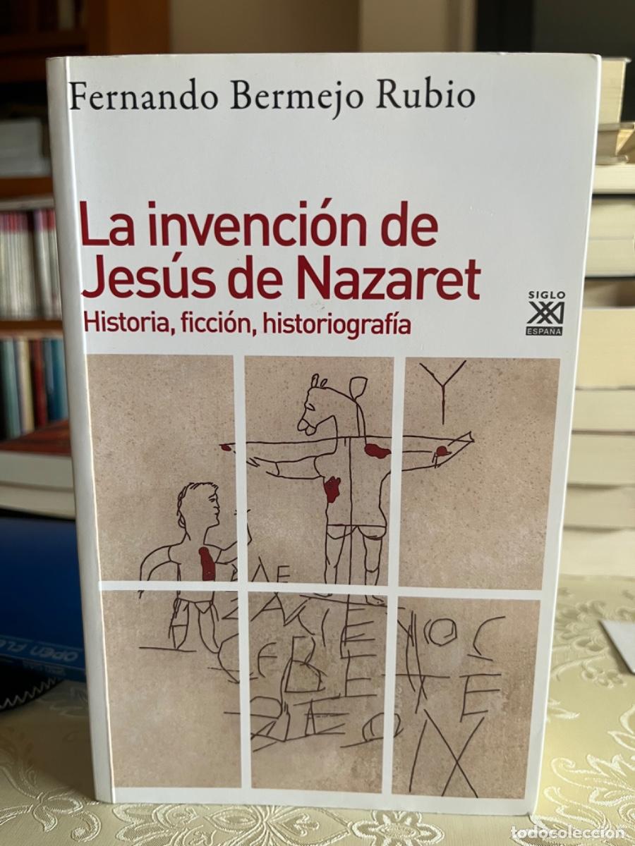 Libros de segunda mano: Bermejo Rubio, Fernando.-La invenci&oacute;n de Jes&uacute;s de Nazaret. Historia, ficci&oacute;n, historiograf&iacute;a