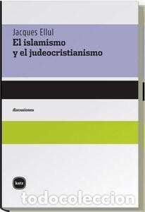 Second hand books: Islamismo y Judeocristianismo - Jacques Ellul - Katz Barpal Editores Sl - Discusiones