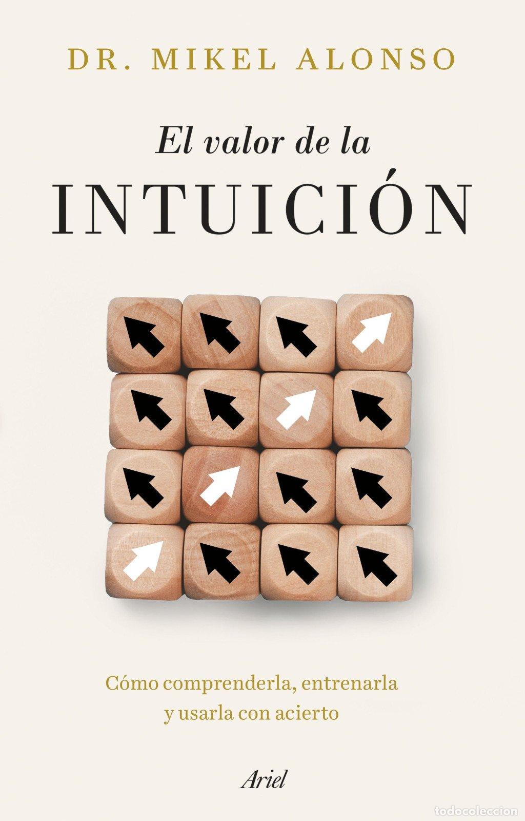 Libros de segunda mano: El Valor de la Intuici&oacute;n: C&oacute;mo Comprenderla, Entrenarla y Usarla con Acierto - Mikel Alonso - Ariel