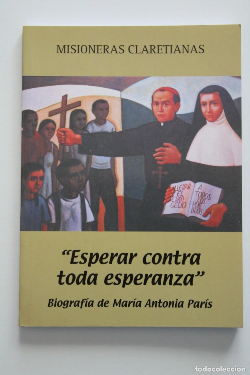 Libros de segunda mano: Esperar contra toda esperanza. Biograf&iacute;a de Mar&iacute;a Antonia Par&iacute;s. Misioneras claretianas