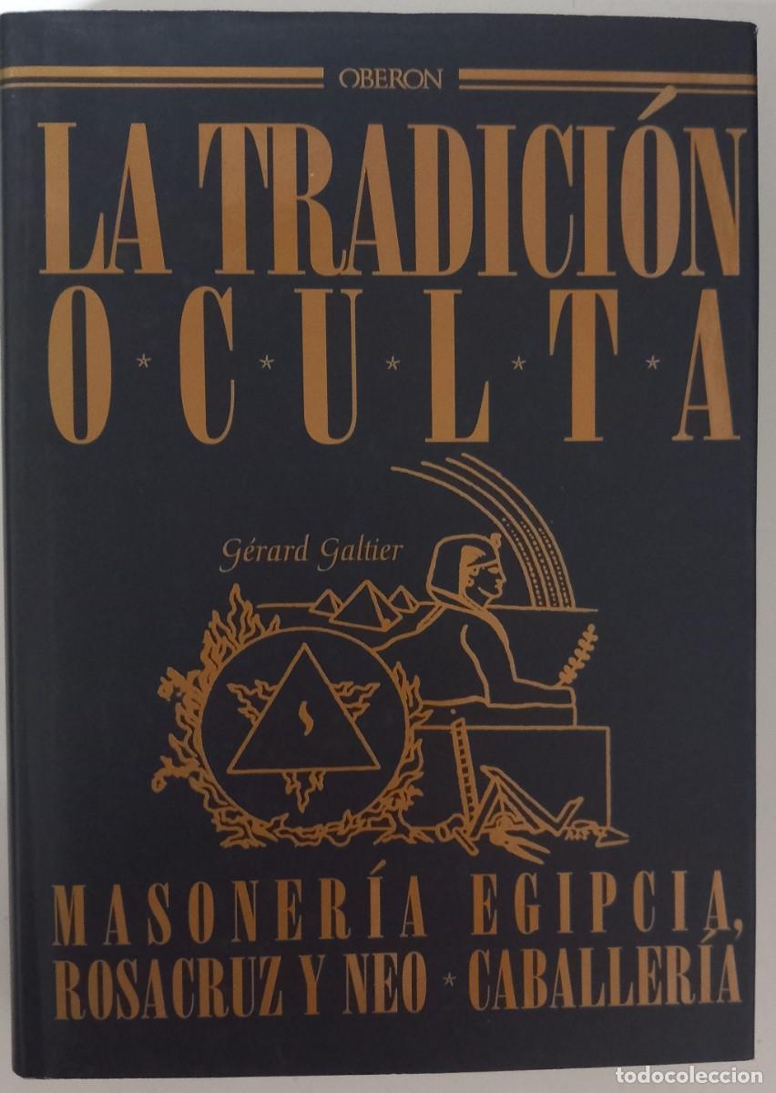 Libros de segunda mano: La tradici&oacute;n oculta. Masoner&iacute;a egipcia, Rosacruz y Neocaballer&iacute;a, de G&eacute;rard Galtier