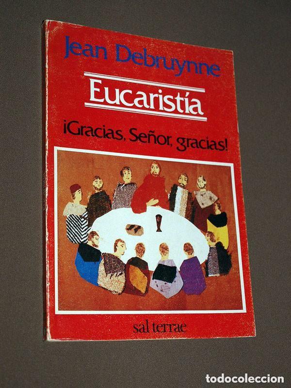 Libros de segunda mano: EUCARIST&Iacute;A. &iexcl;GRACIAS, SE&Ntilde;OR, GRACIAS! Jean DEBRUYNNE. Sal terrae, 1984. Colecci&oacute;n El Pozo de Siquem
