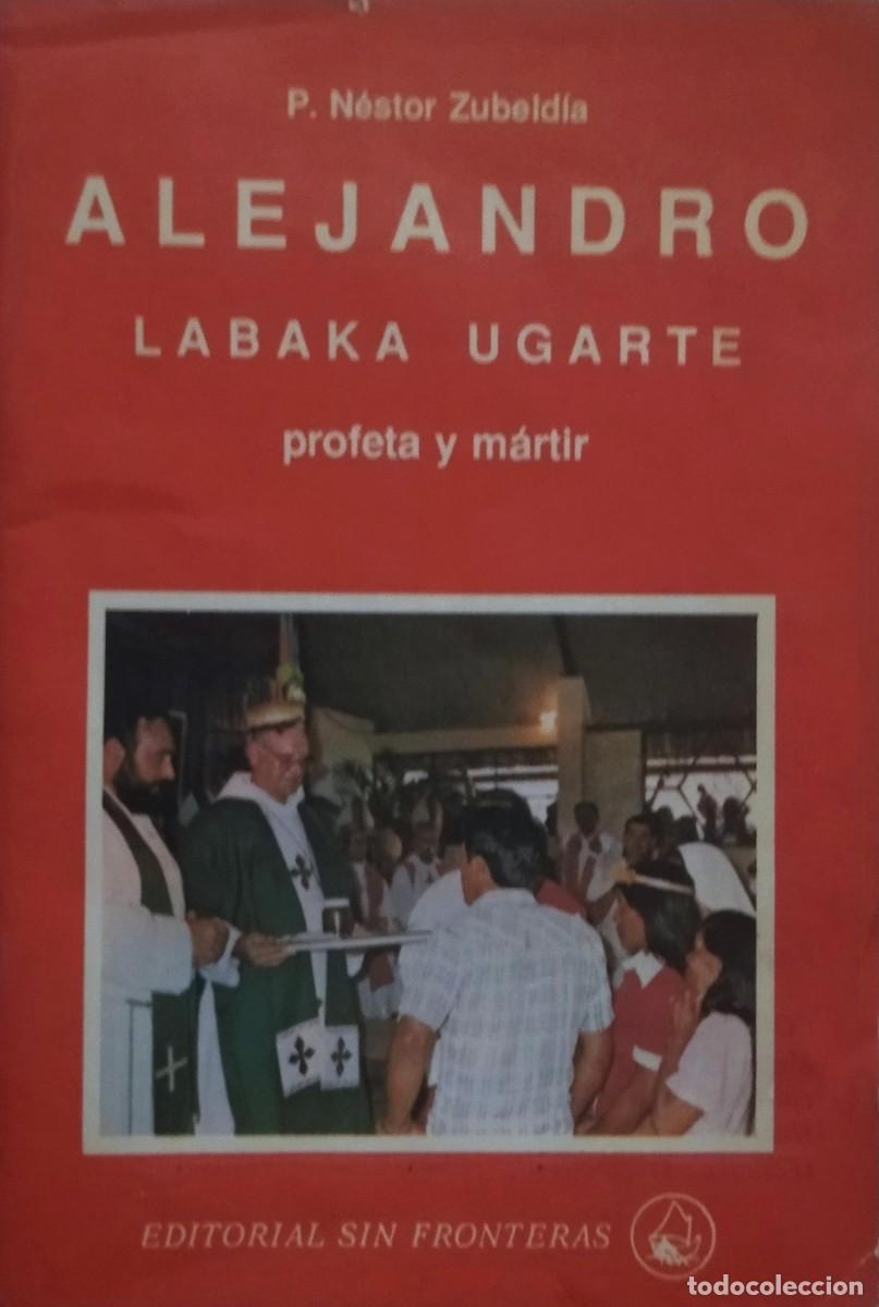 Libros de segunda mano: ALEJANDRO LABAKA UGARTE - PROFETA Y M&Aacute;RTIR / P. N&Eacute;STOR ZUBELDIA. EDITORIAL SIN FRONTERAS