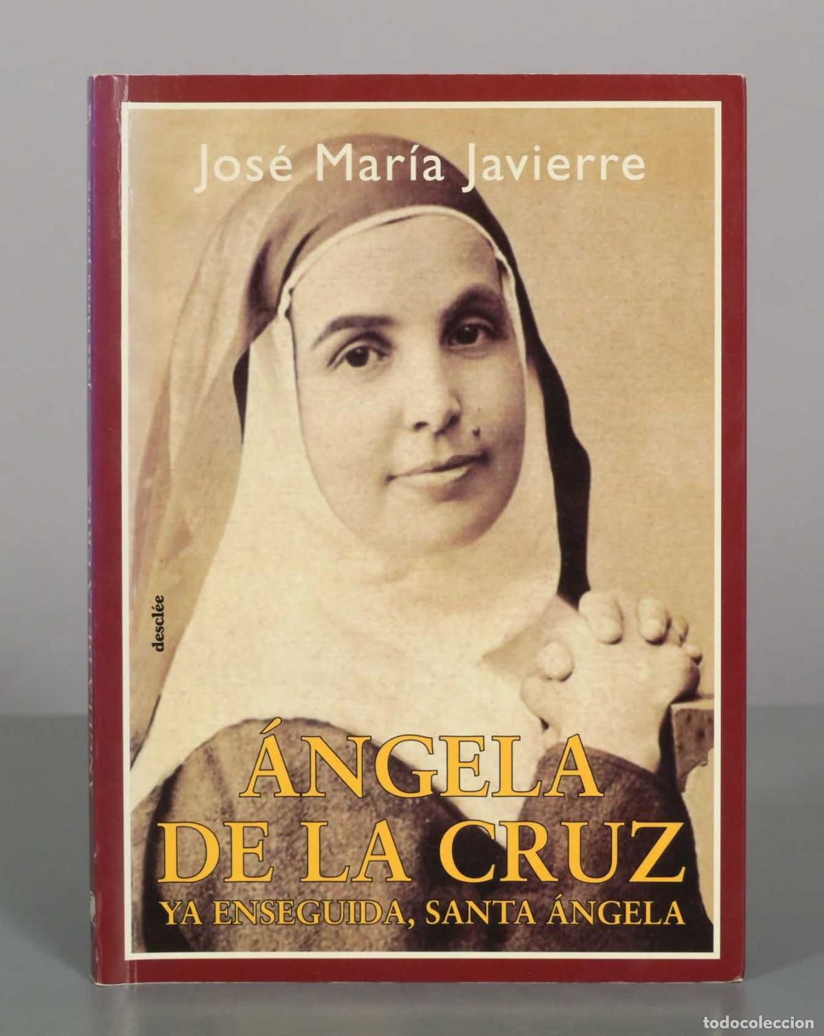 Libros de segunda mano: &Aacute;ngela de la Cruz, ya enseguida, Santa &Aacute;ngela - Jos&eacute; Mar&iacute;a Javierre - Descl&eacute;e De Brouwer