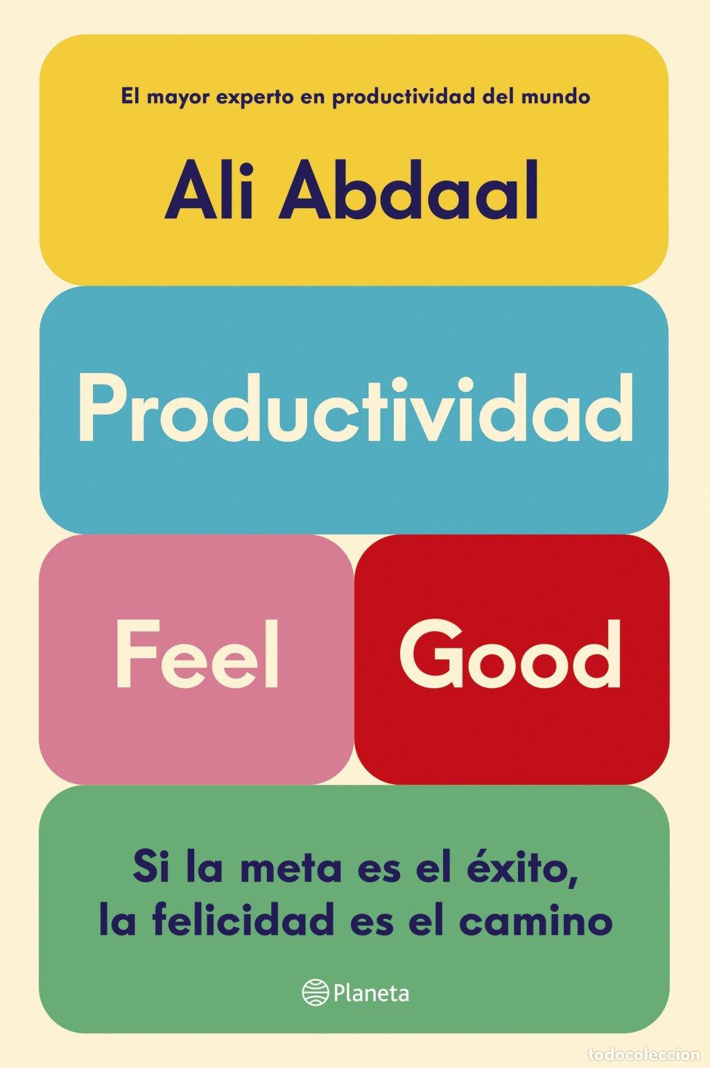 Libros de segunda mano: Productividad Feel Good: Si la Meta Es el &Eacute;xito, la Felicidad Es el Camino - Ali Abdaal - Planeta