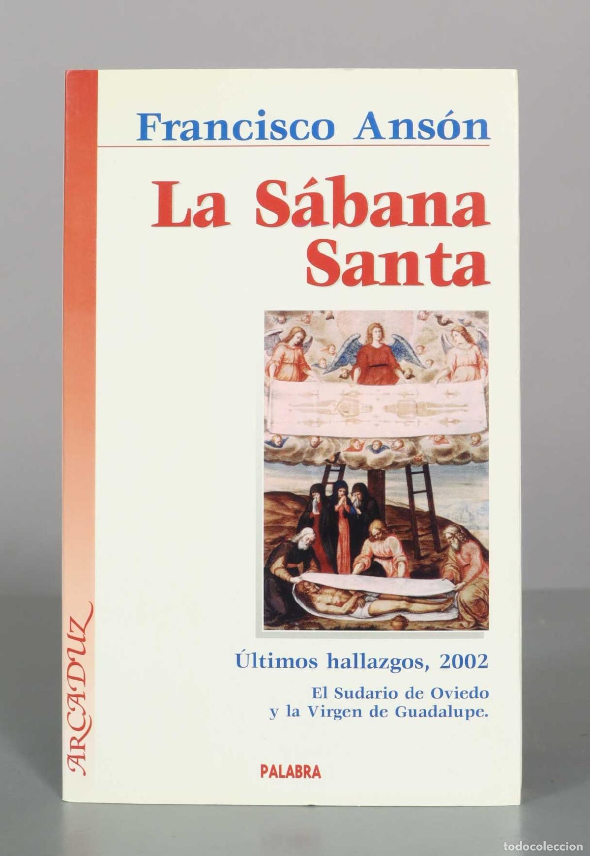 Libros de segunda mano: La S&aacute;bana Santa: &Uacute;ltimos hallazgos. El Sudario de Oviedo y la Virgen de Guadalupe - Francisco Ans&oacute;n