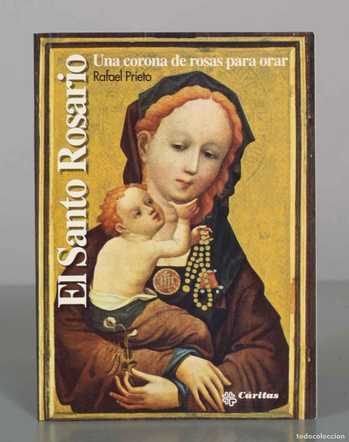 Libros de segunda mano: El Santo Rosario: Una corona de rosas para orar - Rafael Prieto - C&aacute;ritas