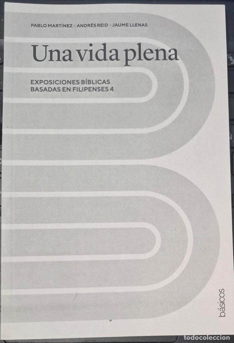 Libros de segunda mano: UNA VIDA PLENA: EXPOSICIONES B&Iacute;BLICAS BASADAS EN FILIPENSES 4 - PABLO MART&Iacute;NEZ / ANDR&Eacute;S REID / JAUME
