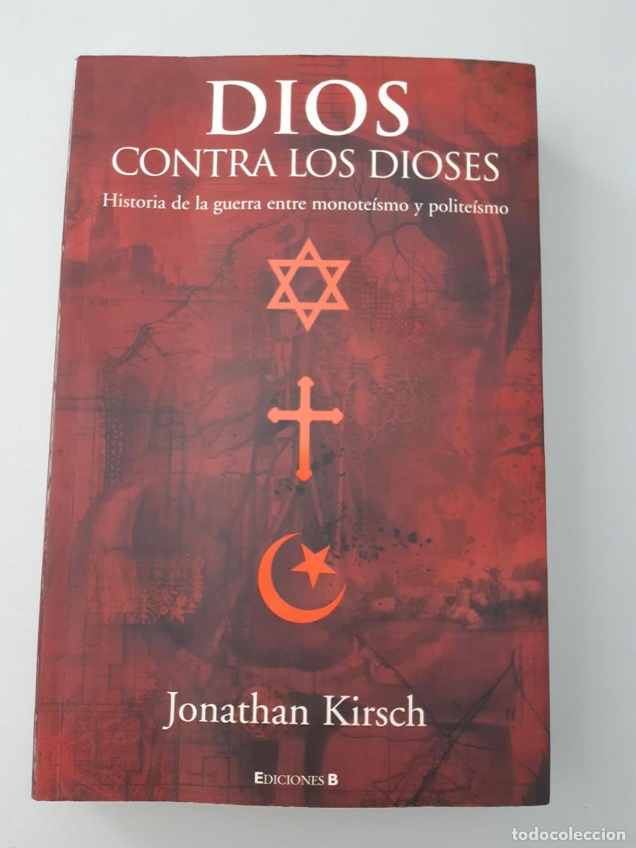 Libros de segunda mano: DIOS CONTRA LOS DIOSES HISTORIA DE LA GUERRA ENTRE MONOTEISMO Y POLITEISMO - Kirsch, Jonathan
