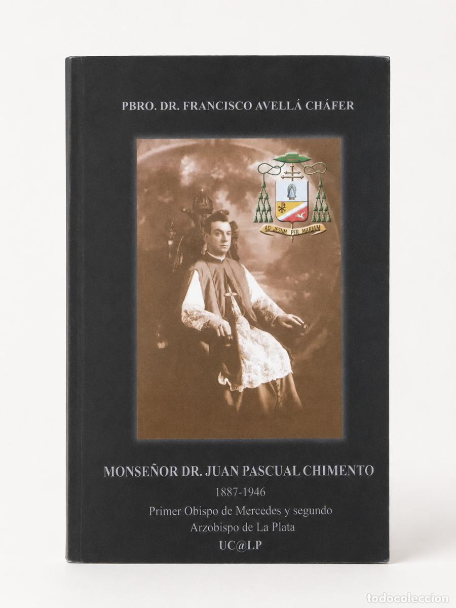 Libros de segunda mano: Pbro. Dr. Francisco Avell&aacute; Ch&aacute;fer &ndash; Monse&ntilde;or Dr. Juan Pascual Chimento 1887-1946 &ndash; UCALP &ndash; 2006 LM