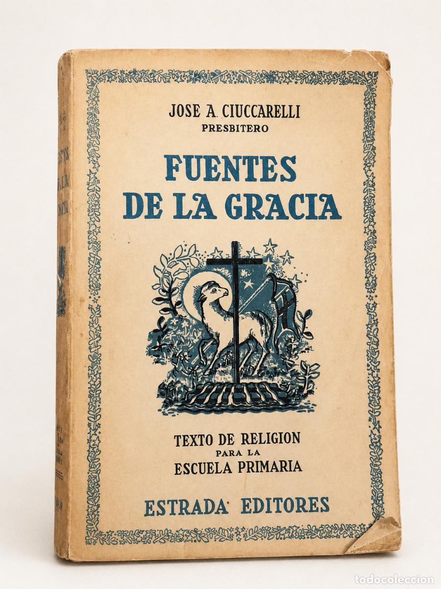 Libros de segunda mano: Jos&eacute; A. Ciuccarelli &ndash; Fuentes de la gracia &ndash; Estrada Editores &ndash; 1947 - lm