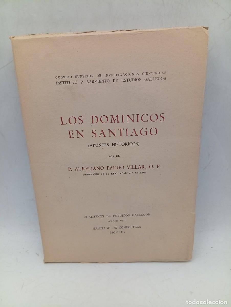 Libros de segunda mano: LOS DOMINICOS EN SANTIAGO ( APUNTES HISTORICOS). P. AURELIANO PARDO VILLAR. 1953. PAGS: 257. INTONSO