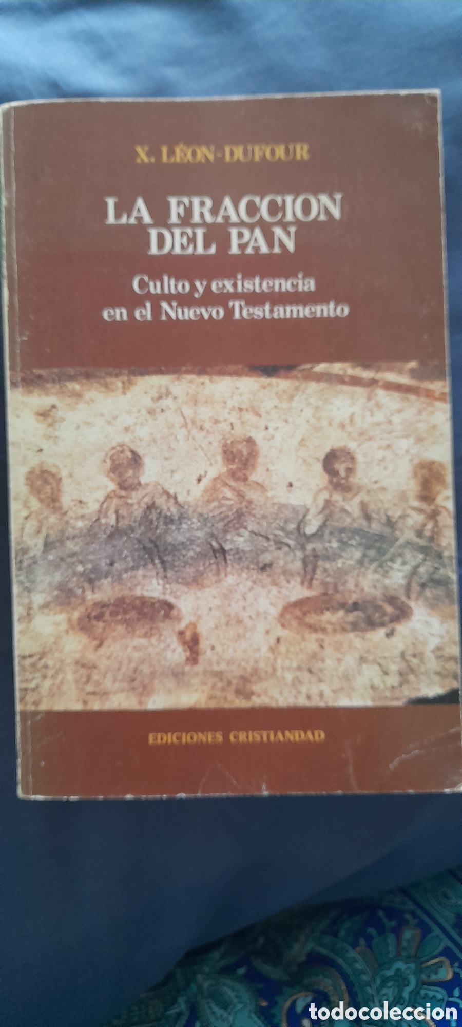 Libros de segunda mano: La fracci&oacute;n del pan. Culto y existencia en el nuevo testamento. X Le&oacute;n Dufour