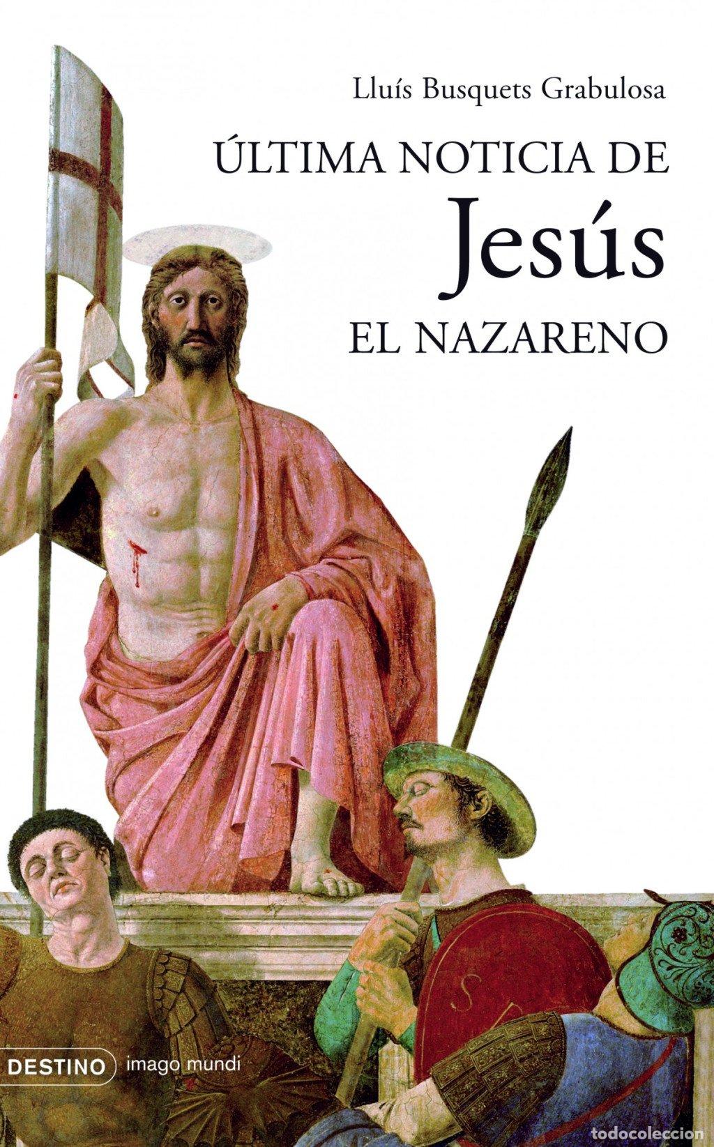 Libros de segunda mano: &Uacute;ltima Noticia de Jes&uacute;s el Nazareno - Llu&iacute;s Busquets Grabulosa - Ediciones Destino - Imago Mundi