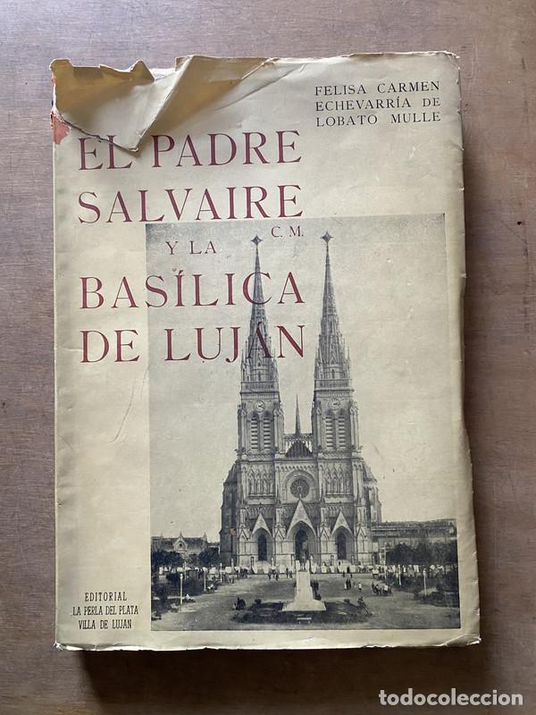 Libros de segunda mano: El Padre Salvaire y la Basilica de Lujan - Echevarria de Lobato Mulle Felisa Carmen