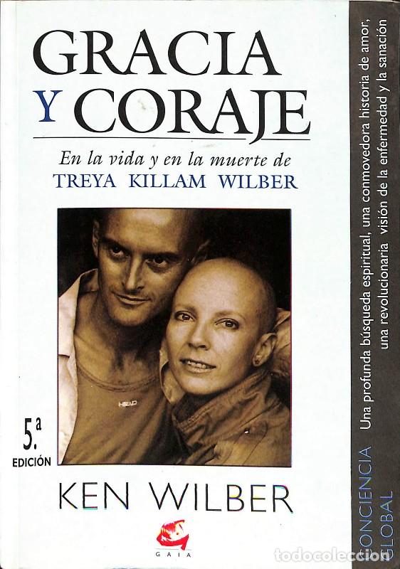 Libros de segunda mano: Gracia y Coraje: En la Vida y en la Muerte de Treya Killam Wilber - Ken Wilber - Gaia Ediciones