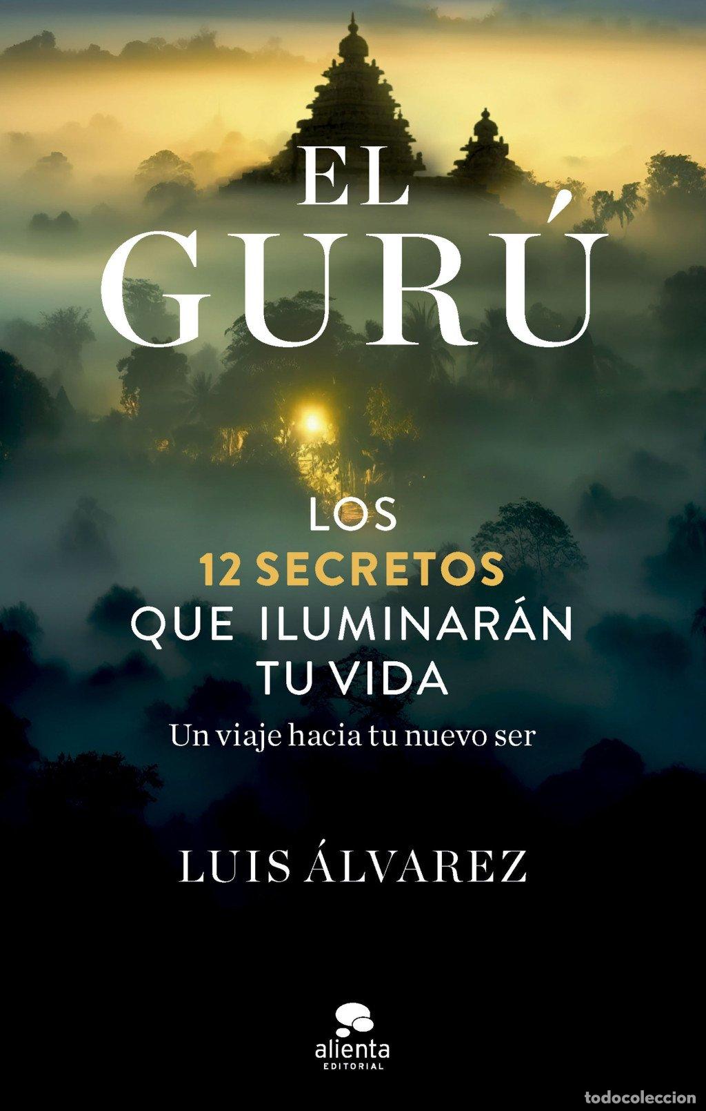 Libros de segunda mano: El Gur&uacute;: Los 12 Secretos Que Iluminar&aacute;n Tu Vida. Un Viaje hacia tu Nuevo Ser - Luis &Aacute;lvarez -