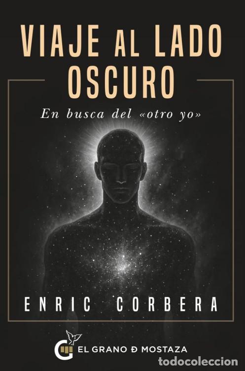 Libros de segunda mano: Viaje Al Lado Oscuro: En Busca del &rdquo;Otro Yo&rdquo; - Enric Corbera - Grano de Mostaza Editorial